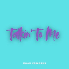 Talkin' To Me - Noah Edwards