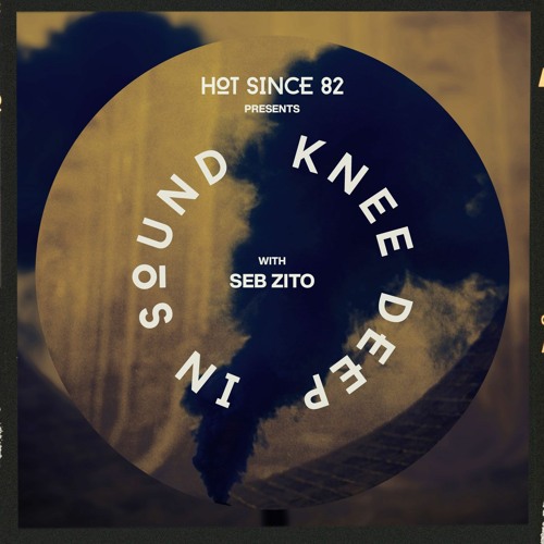 Hot Since 82 Presents: Knee Deep In Sound with Seb Zito