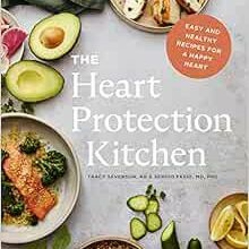 [GET] [KINDLE PDF EBOOK EPUB] The Heart Protection Kitchen: Easy and Healthy Recipes for a Happy Hea
