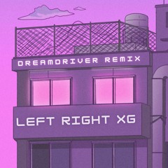 Left Right XG [DREAMDRIVER edm remix] FREE DL in Description
