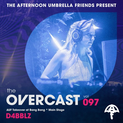 The Overcast ☂ 097: D4BBLZ - Live @ AUF Takeover at Bang Bang '23