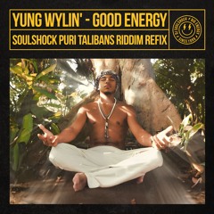 YUNG WYLIN' - GOOD ENERGY (SOULSHOCK PURI TALIBANS RIDDIM REFIX)