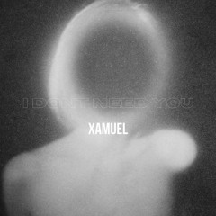 Xamuel - I Don't Need You [FREE DOWNLOAD]