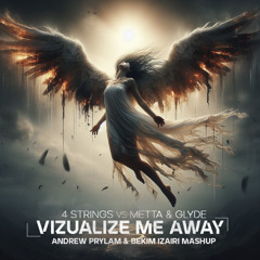 4 Strings vs Metta & Glyde - Visualize Me Away (Andrew Prylam & Bekim Izairi Mashup)