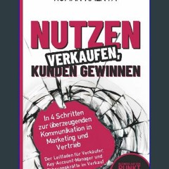 [PDF] 📕 Nutzen verkaufen, Kunden gewinnen - In 4 Schritten zur überzeugenden Kommunikation in Mark