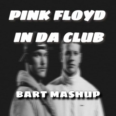 PINK FLOYD IN DA CLUB (BART MASHUP)