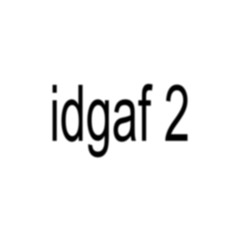 IDGAF 2