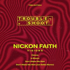 TRBLSHT004 | Nickon Faith - Don't Make Me Wait (Jon Selbo Remix)