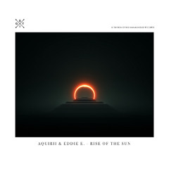 Aquirii & Eddie E. - Rise Of The Sun
