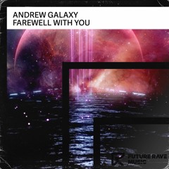 Andrew Galaxy - Farewell With You [FUTURE RAVE MUSIC]