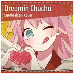 Dreamin Chuchu / どりーみんチュチュ (SynthesizerV Cover) | Natsuki Karin AI