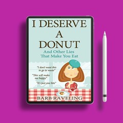 I Deserve a Donut (And Other Lies That Make You Eat): A Christian Weight Loss Resource . Free R