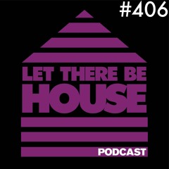 Let There Be House podcast with Glen Horsborough #406