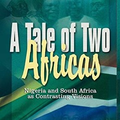 download EBOOK 🎯 A Tale of Two Africas: Nigeria and South Africa as Contrasting Visi