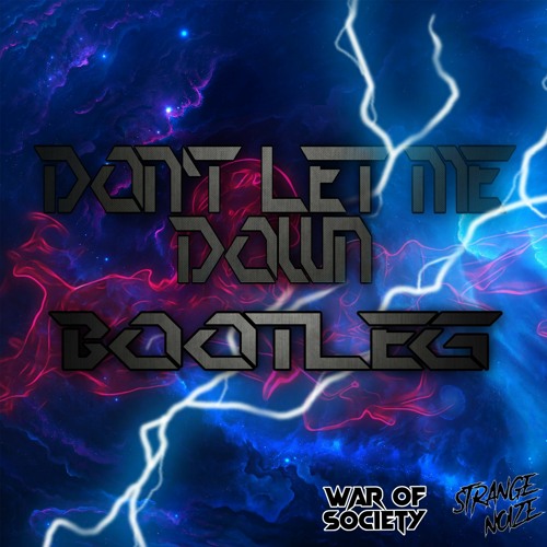 The Chainsmokers - Don't Let Me Down Ft. Daya (War Of Society & Strange Noize Bootleg)
