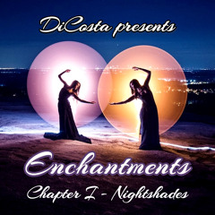 DiCosta presents Enchantments Chapter 1 - Nightshades