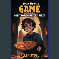 (DOWNLOAD PDF)$$ 📖 Once Upon a Game: Quest for the Perfect Pizza Pdf