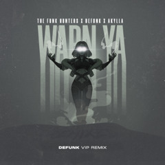 The Funk Hunters x Defunk x Akylla - Warn Ya (Defunk VIP Remix)  [PATREON EXCLUSIVE]