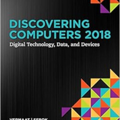 Read EBOOK 💖 Discovering Computers ©2018: Digital Technology, Data, and Devices by M