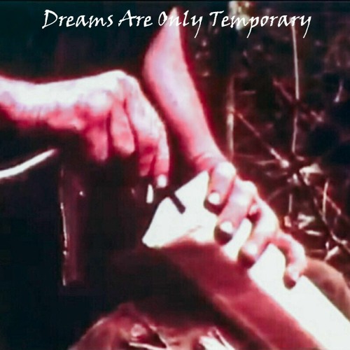 Dreams Are Only Temporary