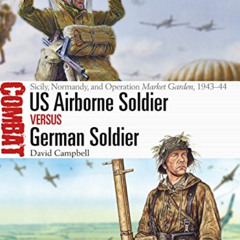 READ PDF ☑️ US Airborne Soldier vs German Soldier: Sicily, Normandy, and Operation Ma