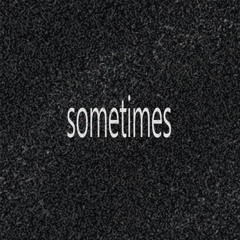 sometimes