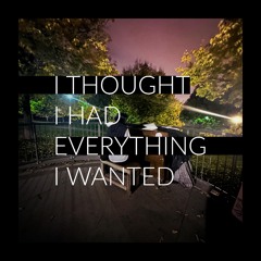 I THOUGHT I HAD EVERYTHING I WANTED