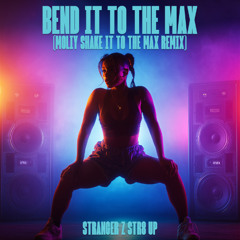 Stranger Z Str8 Up - Bend It ToThe Max (REMIX)
