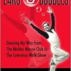 [Read] PDF EBOOK EPUB KINDLE Ears & Bubbles: Dancing My Way from The Mickey Mouse Club to The Lawren