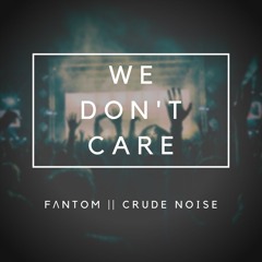 FΛNTOM & Crude Noise - We Don't Care (Official Audio)
