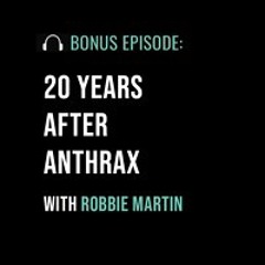20 Years After Anthrax With Robbie Martin