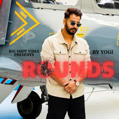 Rounds By Yogi | Big Shot Vibes | Latest Punjabi Song 2024