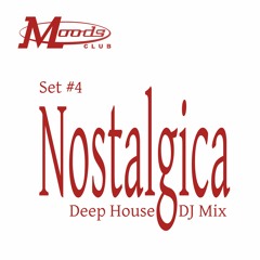 Nostalgica (Moods Club Deep House Mix Set #4)