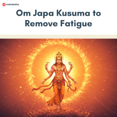 Om Japa Kusuma Mantra to Remove Fatigue