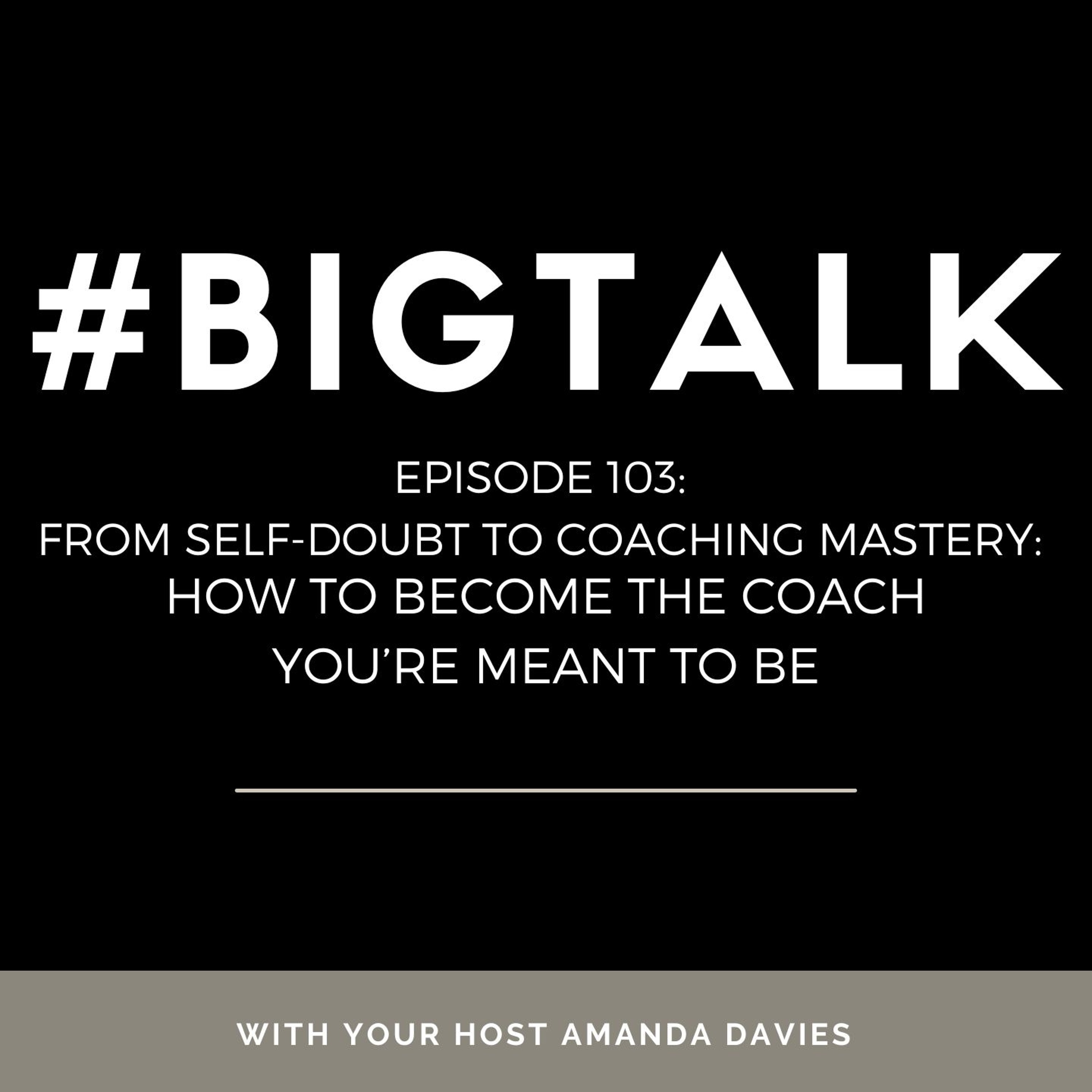 Episode 103 - From Self-Doubt to Coaching Mastery: How to Become the Coach You’re Meant to Be episode artwork