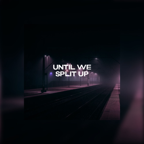 EWPVTH - Until We Split Up
