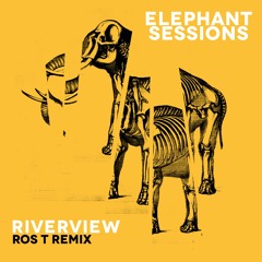 Elephant Sessions - Riverview (Ros T Remix)