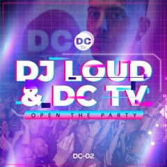 DJ LOUD & DCTV - OPEN THE PARTY (ORIGINAL MIX)((FREE DOWNLOAD))