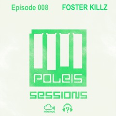 POLEIS SESSIONS - Episode 008 Guestmix FOSTER KILLZ