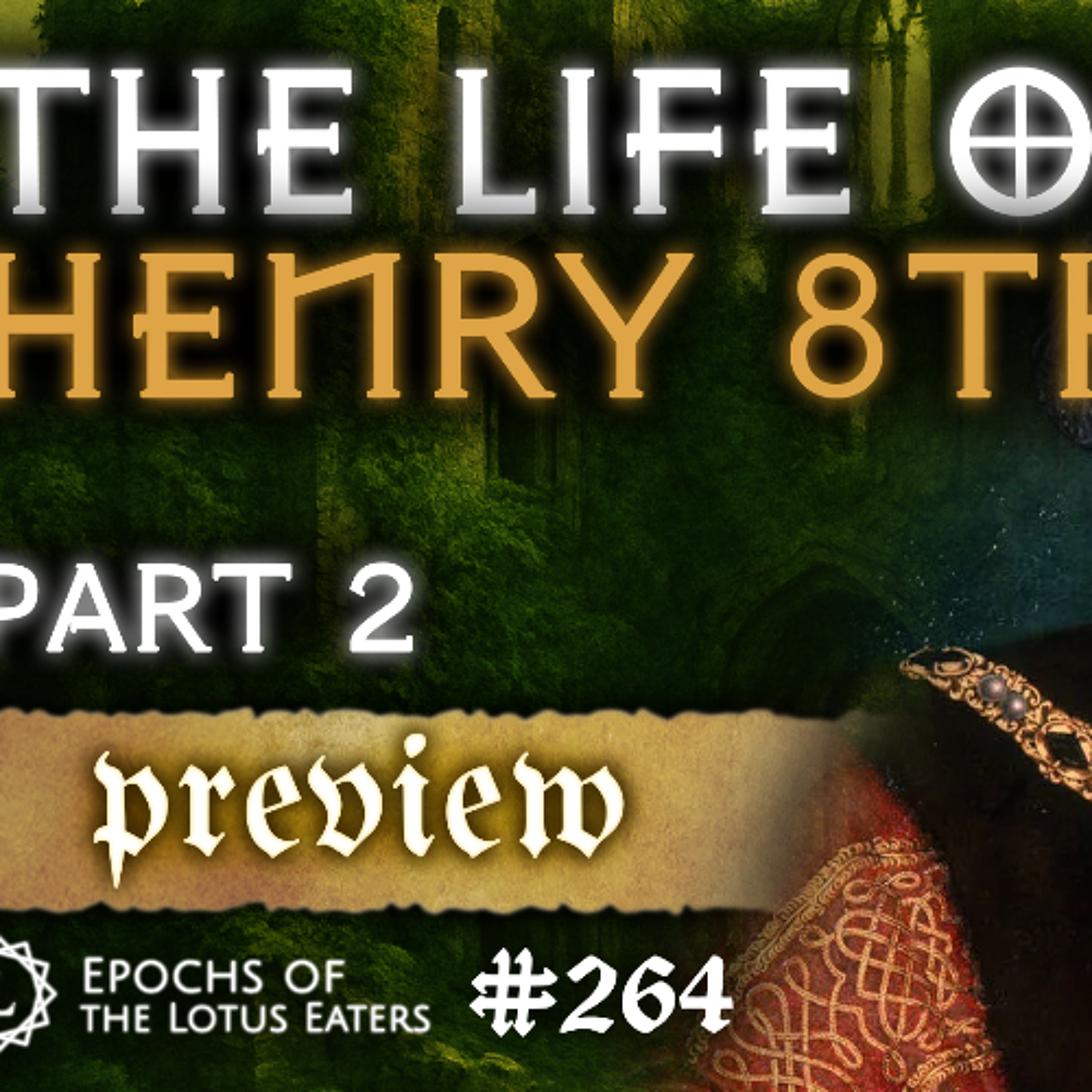 PREVIEW: Epochs #264 | The Life of Henry VIII - Part 2