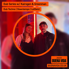 Dub Series w/ Kairogen & Greenman - Radio Buena Vida 15.10.25
