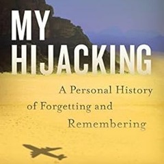 EPUB [eBook] My Hijacking: A Personal History of Forgetting and Remembering