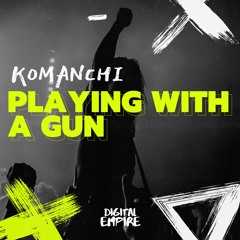 Komanchi - Playing with a Gun [OUT NOW]
