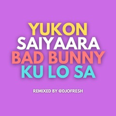Yukon x Saiyaara x Soltera x Ku Lo Sa (O Fresh Remix)