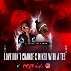 Love don’t change x Mixed with A Tes Cote by DJ CRAZY JAY x Keto
