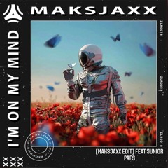 MAKSJAXX- I'M ON MY MIND [MAKSJAXX EDIT] feat JUNIOR PAES