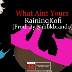 What Aint Yours [Prod. By @1hbkbrando]
