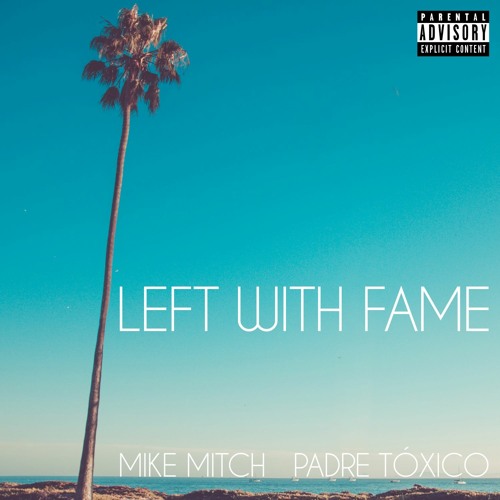 Mike Mitch & Padre Tóxico - Left With Fame