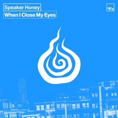When I Close My Eyes - Speaker Honey