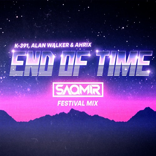 K - 391, Alan Walker & Ahrix - End Of Time (SaQmir Festival Mix)